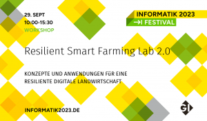 Read more about the article INFORMATIK 2023 Berlin – RSF-Lab 2.0: Konzepte und Anwendungen zur resilienten digitalen Landwirtschaft